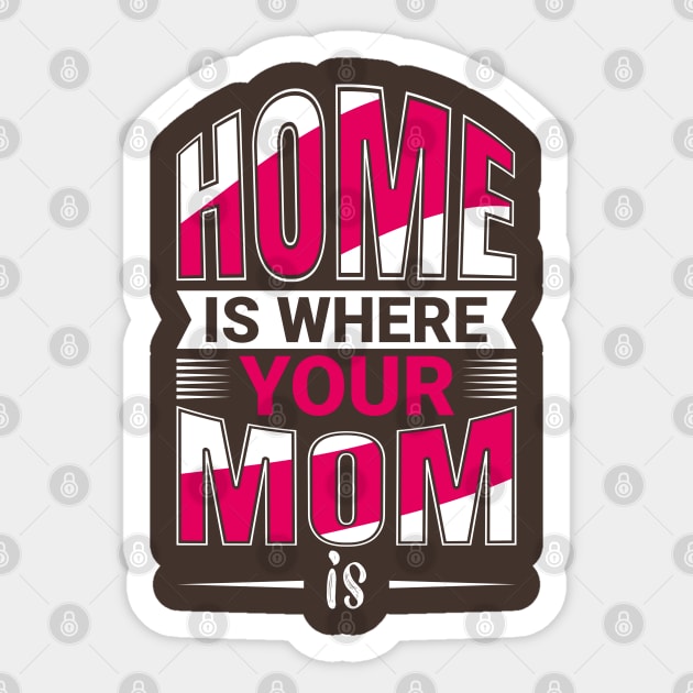 Home Is Where Your MOm Is Sticker by Mako Design 